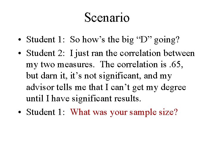 Scenario • Student 1: So how’s the big “D” going? • Student 2: I
