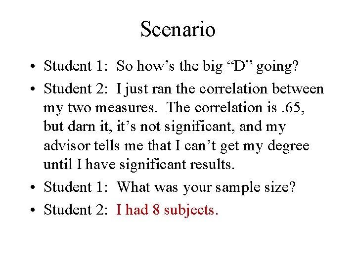 Scenario • Student 1: So how’s the big “D” going? • Student 2: I