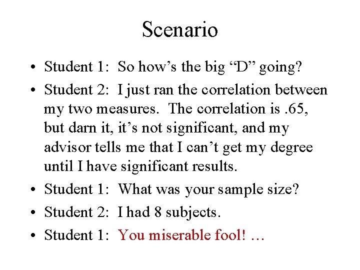 Scenario • Student 1: So how’s the big “D” going? • Student 2: I