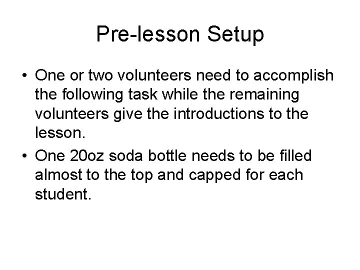 Pre-lesson Setup • One or two volunteers need to accomplish the following task while