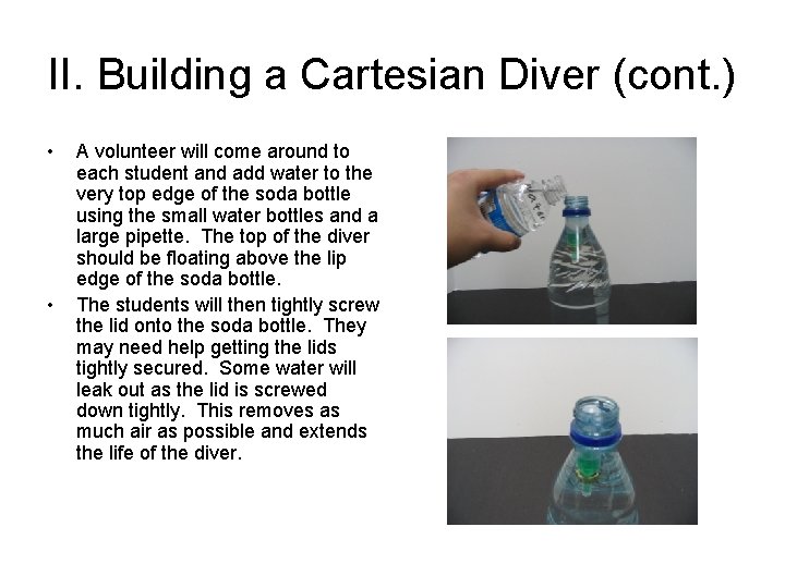 II. Building a Cartesian Diver (cont. ) • • A volunteer will come around