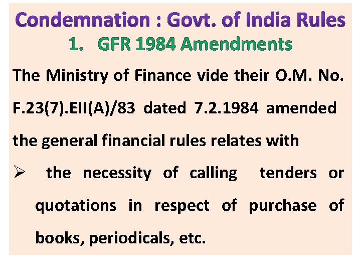 1. GFR 1984 Amendments The Ministry of Finance vide their O. M. No. F.