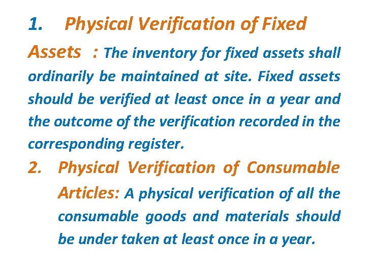 1. Physical Verification of Fixed Assets : The inventory for fixed assets shall ordinarily