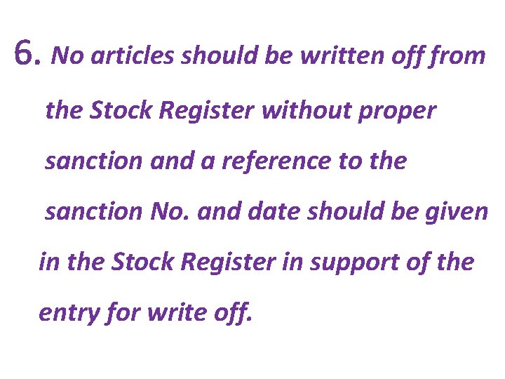 6. No articles should be written off from the Stock Register without proper sanction