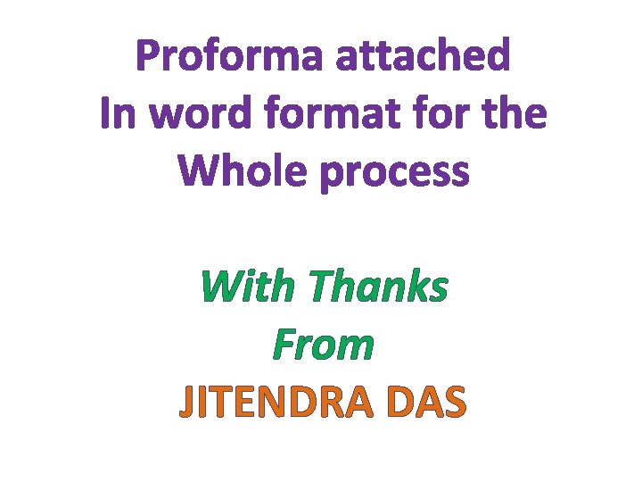 Proforma attached In word format for the Whole process With Thanks From JITENDRA DAS