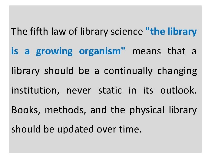 The fifth law of library science "the library is a growing organism" means that