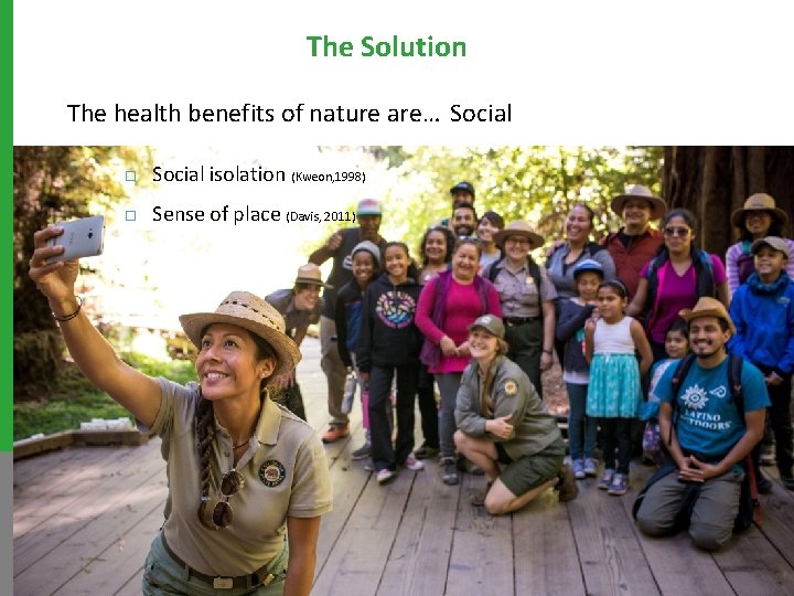 The Solution The health benefits of nature are… Social ¨ Social isolation (Kweon, 1998)