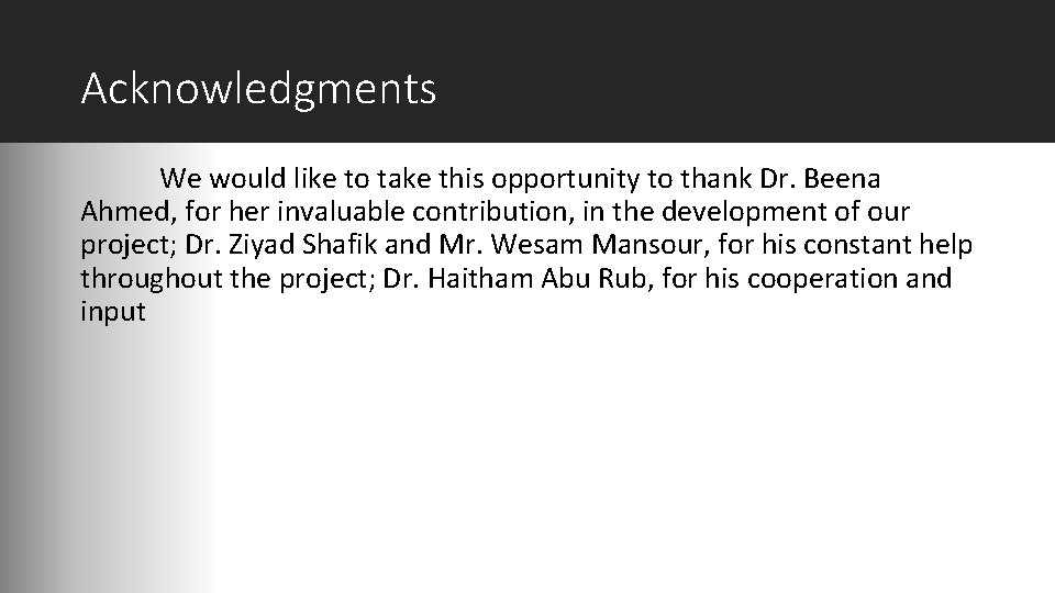 Acknowledgments We would like to take this opportunity to thank Dr. Beena Ahmed, for