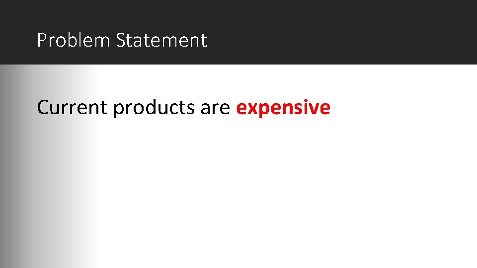 Problem Statement Current products are expensive 