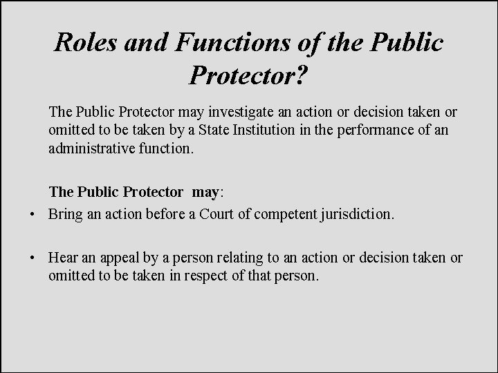 Roles and Functions of the Public Protector? The Public Protector may investigate an action