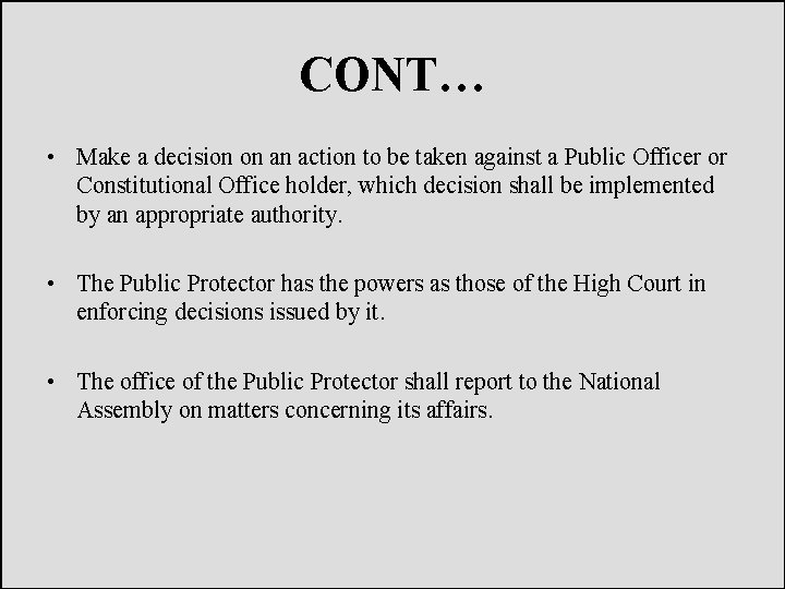 CONT… • Make a decision on an action to be taken against a Public
