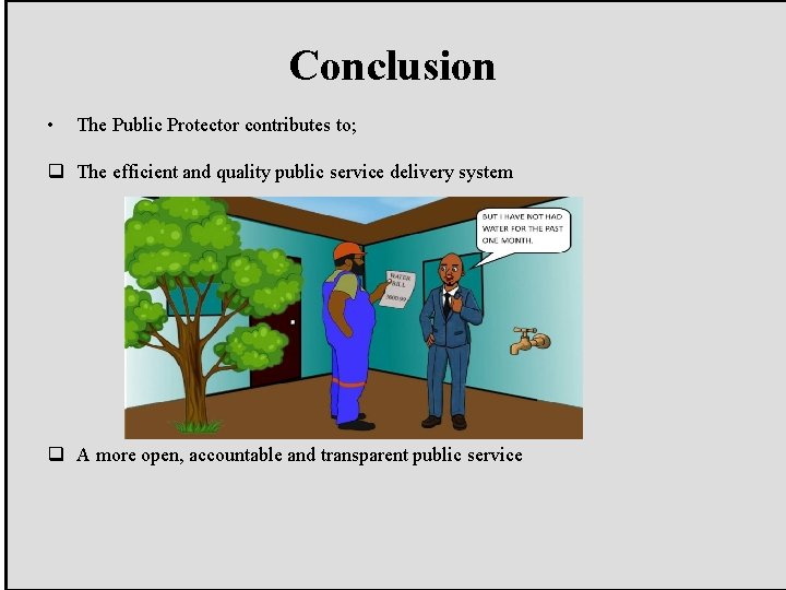 Conclusion • The Public Protector contributes to; q The efficient and quality public service