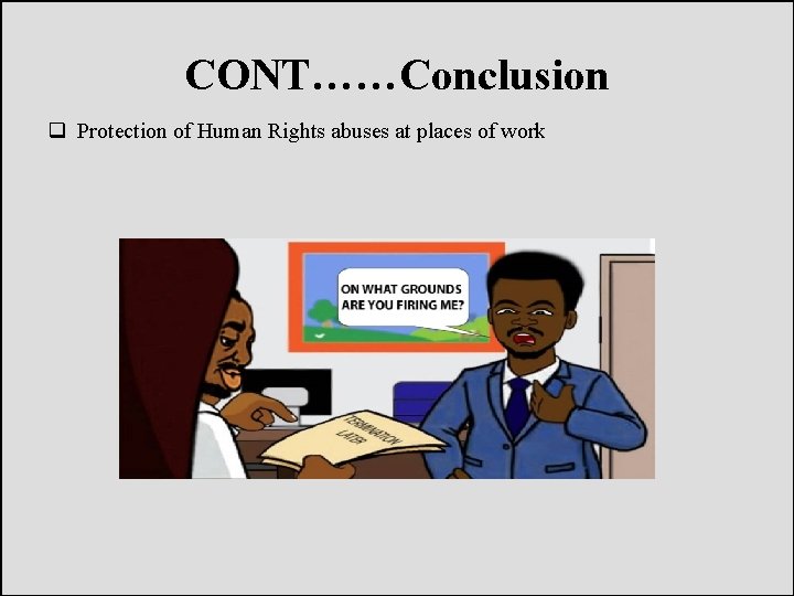 CONT……Conclusion q Protection of Human Rights abuses at places of work 