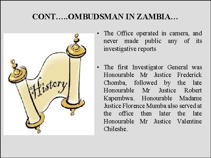 CONT…. . OMBUDSMAN IN ZAMBIA… • The Office operated in camera, and never made