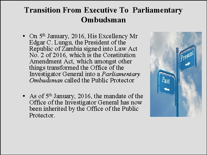 Transition From Executive To Parliamentary Ombudsman • On 5 th January, 2016, His Excellency