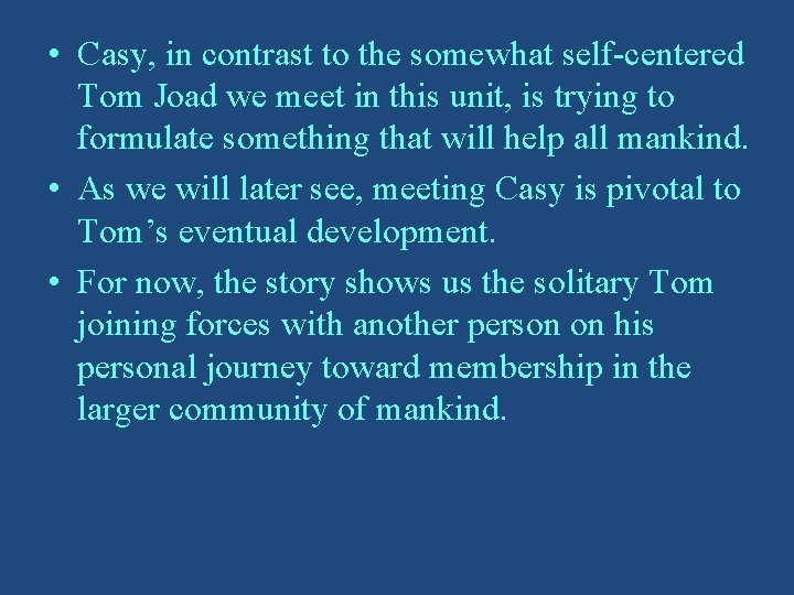  • Casy, in contrast to the somewhat self-centered Tom Joad we meet in