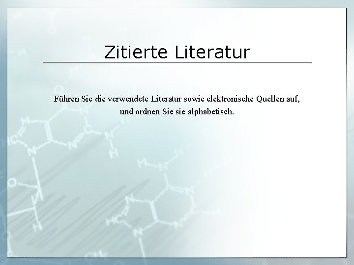 Zitierte Literatur Führen Sie die verwendete Literatur sowie elektronische Quellen auf, und ordnen Sie