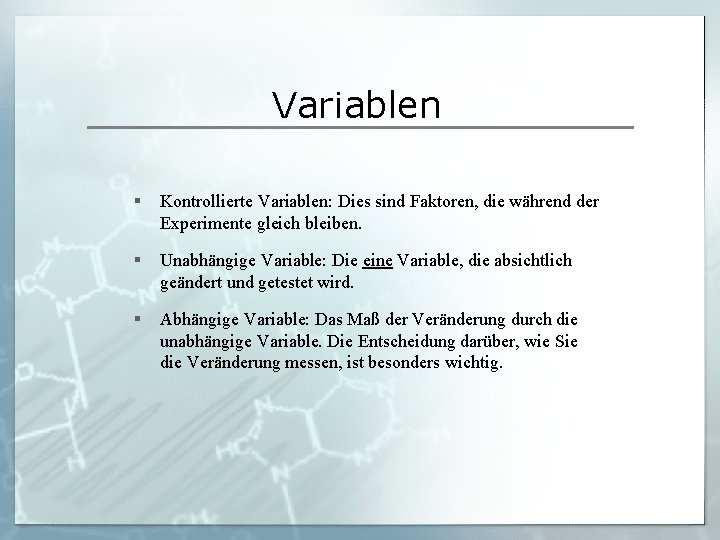 Variablen § Kontrollierte Variablen: Dies sind Faktoren, die während der Experimente gleich bleiben. §