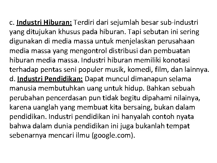 c. Industri Hiburan: Terdiri dari sejumlah besar sub-industri yang ditujukan khusus pada hiburan. Tapi