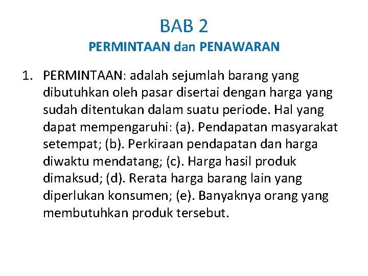 BAB 2 PERMINTAAN dan PENAWARAN 1. PERMINTAAN: adalah sejumlah barang yang dibutuhkan oleh pasar