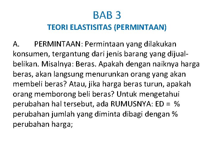 BAB 3 TEORI ELASTISITAS (PERMINTAAN) A. PERMINTAAN: Permintaan yang dilakukan konsumen, tergantung dari jenis