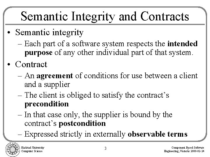 Semantic Integrity and Contracts • Semantic integrity – Each part of a software system