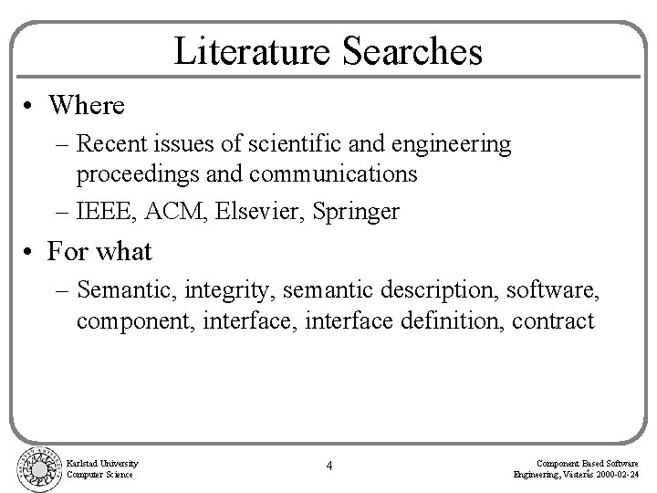 Literature Searches • Where – Recent issues of scientific and engineering proceedings and communications
