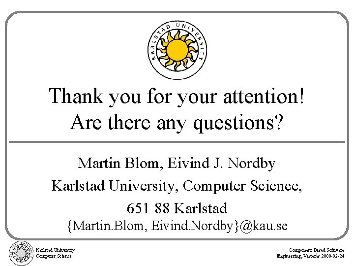 Thank you for your attention! Are there any questions? Martin Blom, Eivind J. Nordby