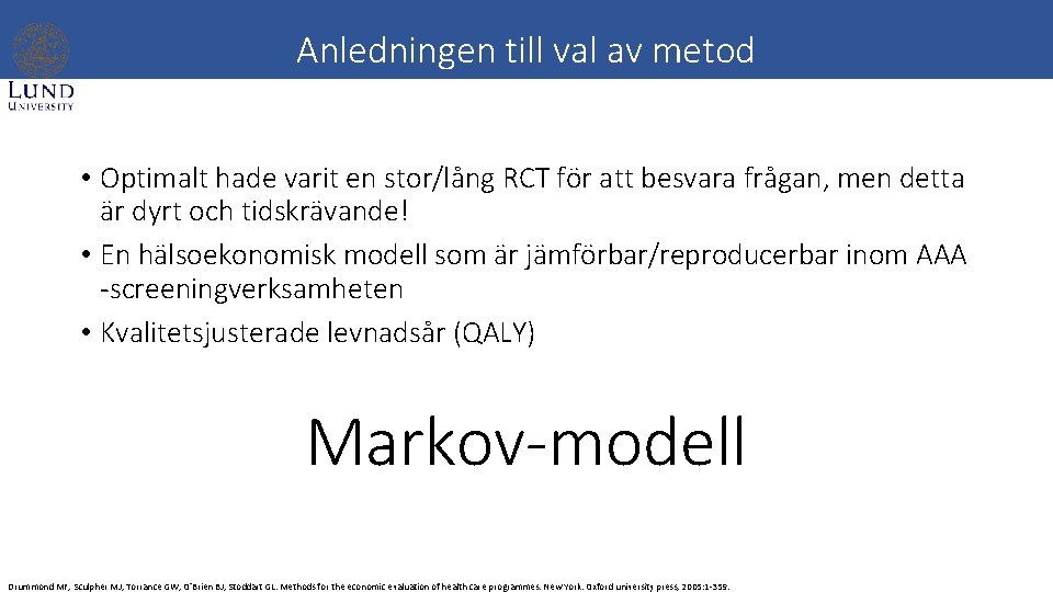 Anledningen till val av metod • Optimalt hade varit en stor/lång RCT för att