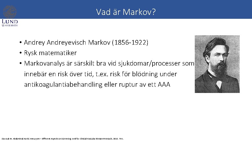 Vad är Markov? • Andreyevisch Markov (1856 -1922) • Rysk matematiker • Markovanalys är