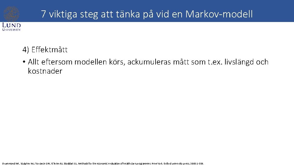 7 viktiga steg att tänka på vid en Markov-modell 4) Effektmått • Allt eftersom