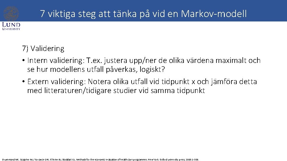 7 viktiga steg att tänka på vid en Markov-modell 7) Validering • Intern validering: