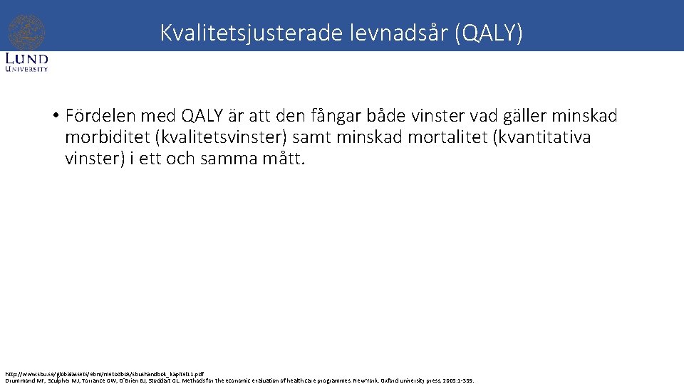 Kvalitetsjusterade levnadsår (QALY) • Fördelen med QALY är att den fångar både vinster vad