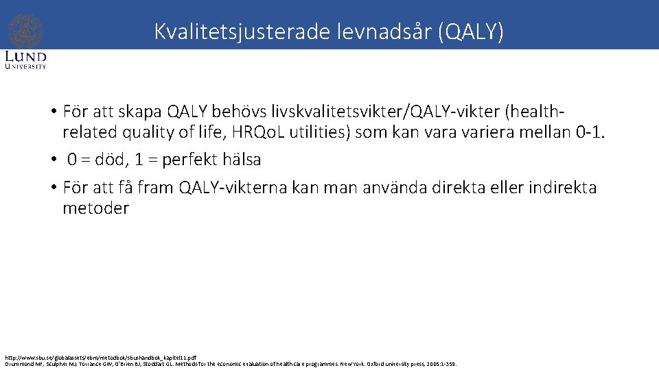 Kvalitetsjusterade levnadsår (QALY) • För att skapa QALY behövs livskvalitetsvikter/QALY-vikter (healthrelated quality of life,