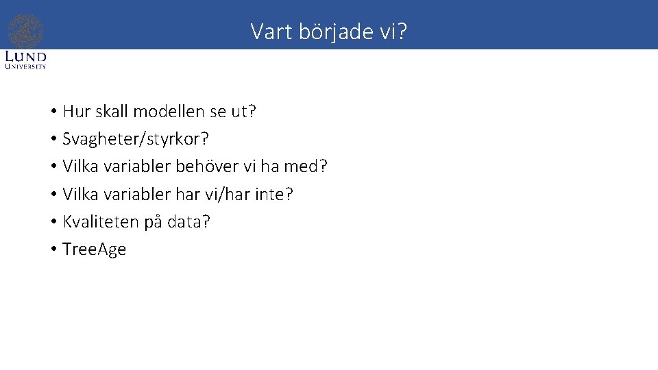 Vart började vi? • Hur skall modellen se ut? • Svagheter/styrkor? • Vilka variabler