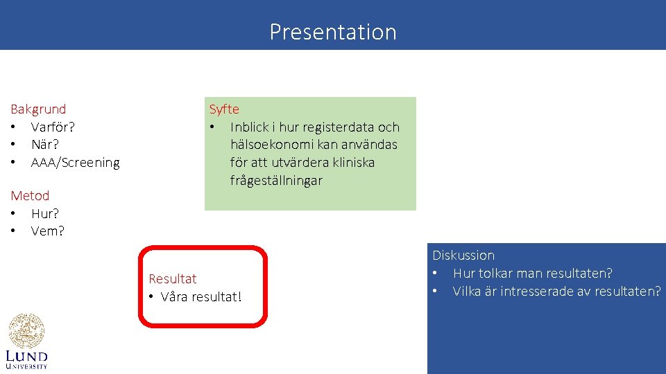 Presentation Bakgrund • Varför? • När? • AAA/Screening Metod • Hur? • Vem? Syfte