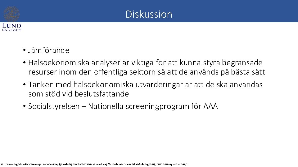 Diskussion • Jämförande • Hälsoekonomiska analyser är viktiga för att kunna styra begränsade resurser