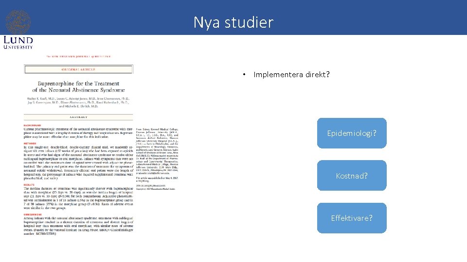 Nya studier • Implementera direkt? Epidemiologi? Kostnad? Effektivare? 