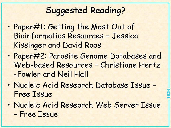 Suggested Reading? NCBI • Paper#1: Getting the Most Out of Bioinformatics Resources – Jessica