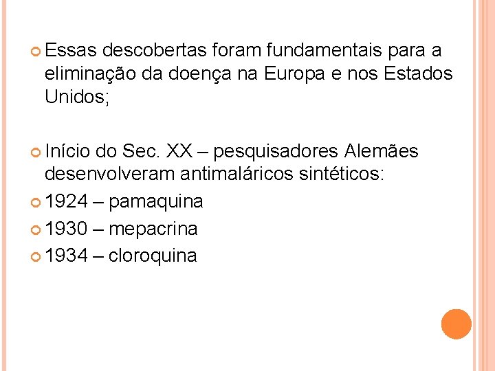  Essas descobertas foram fundamentais para a eliminação da doença na Europa e nos