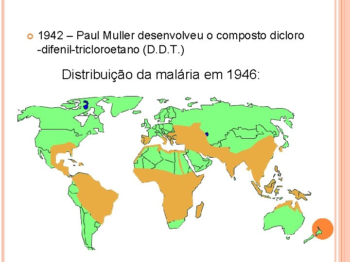  1942 – Paul Muller desenvolveu o composto dicloro -difenil-tricloroetano (D. D. T. )