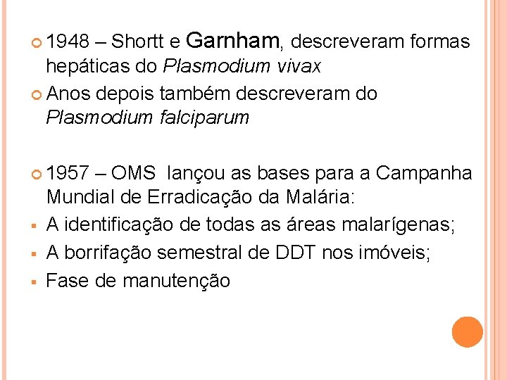 – Shortt e Garnham, descreveram formas hepáticas do Plasmodium vivax Anos depois também descreveram