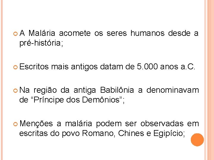  A Malária acomete os seres humanos desde a pré-história; Escritos mais antigos datam