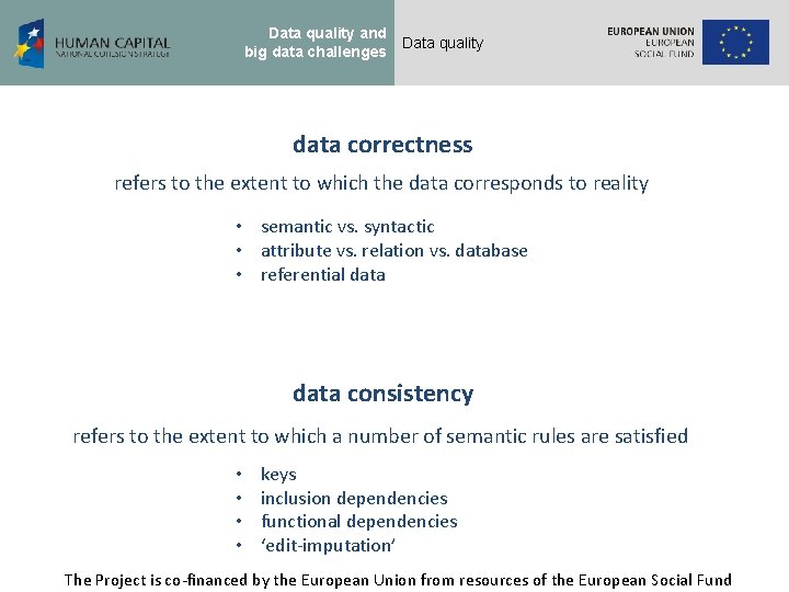 Data quality and big data challenges Data quality data correctness refers to the extent