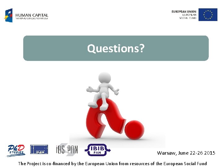 Questions? Warsaw, June 22 -26 2015 The Project is co-financed by the European Union