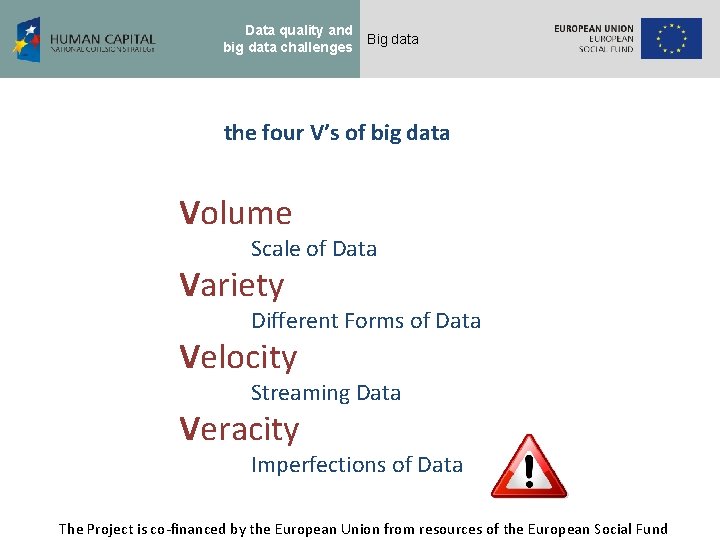 Data quality and big data challenges Big data the four V’s of big data