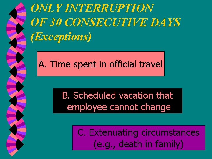 ONLY INTERRUPTION OF 30 CONSECUTIVE DAYS (Exceptions) A. Time spent in official travel B.
