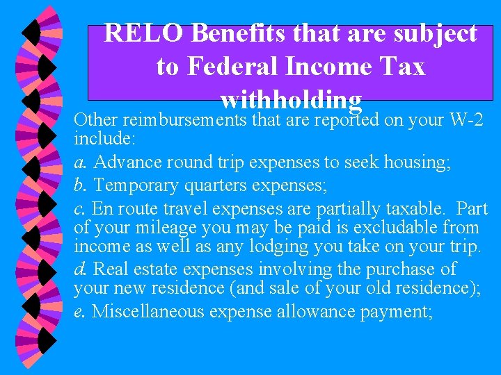 RELO Benefits that are subject to Federal Income Tax withholding Other reimbursements that are