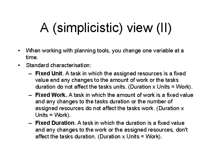 A (simplicistic) view (II) • • When working with planning tools, you change one