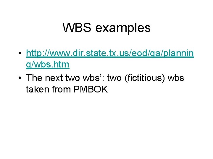 WBS examples • http: //www. dir. state. tx. us/eod/qa/plannin g/wbs. htm • The next